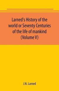 bokomslag Larned's History of the world or Seventy Centuries of the life of mankind (Volume V)