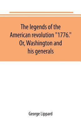 bokomslag The legends of the American revolution &quot;1776.&quot; Or, Washington and his generals