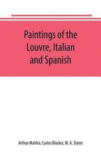 bokomslag Paintings of the Louvre, Italian and Spanish