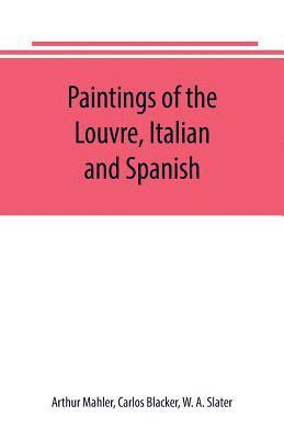bokomslag Paintings of the Louvre, Italian and Spanish