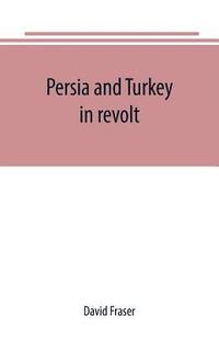 bokomslag Persia and Turkey in revolt