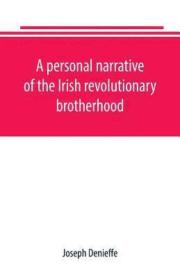 bokomslag A personal narrative of the Irish revolutionary brotherhood, giving a faithful report of the principal events from 1885 to 1867, written, at the request of friends