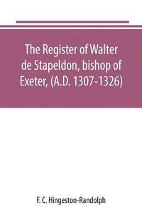 bokomslag The register of Walter de Stapeldon, bishop of Exeter, (A.D. 1307-1326)