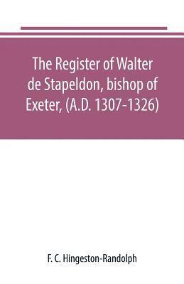 The register of Walter de Stapeldon, bishop of Exeter, (A.D. 1307-1326) 1