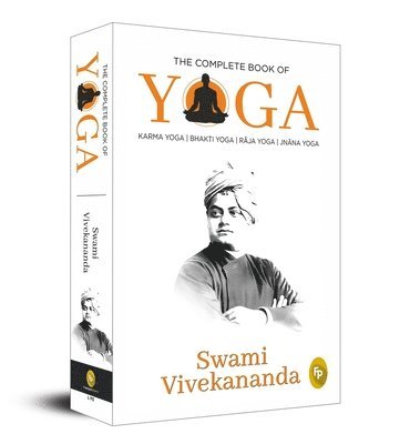 The Complete Book of Yoga: Karma Yoga, Bhakti Yoga, Raja Yoga, Jnana Yoga 1