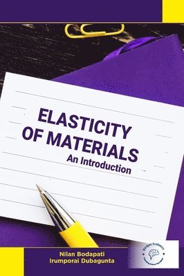 Nilan Bodapati, Irumporai Dubagunta - Elasticity of Materials: An Introduction, Inbunden