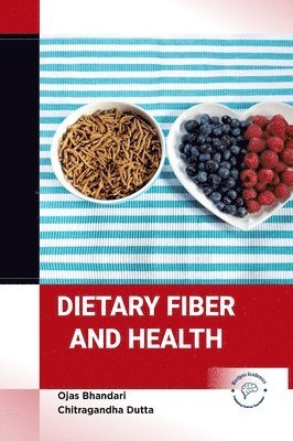 Ojas Bhandari, Chitragandha Dutta - Dietary Fiber and Health, Inbunden