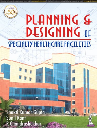 Shakti Kumar Gupta, Sunil Kant, R Chandrashekhar - Planning and Designing of Specialty Healthcare Facilities, Häftad