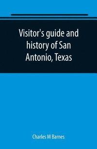 bokomslag Visitor's guide and history of San Antonio, Texas