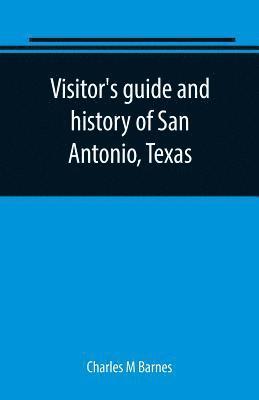bokomslag Visitor's guide and history of San Antonio, Texas