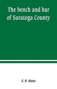 bokomslag The bench and bar of Saratoga County, or, Reminiscences of the judiciary, and scenes in the court room