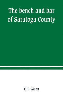 bokomslag The bench and bar of Saratoga County, or, Reminiscences of the judiciary, and scenes in the court room