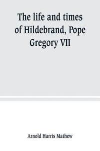 bokomslag The life and times of Hildebrand, Pope Gregory VII