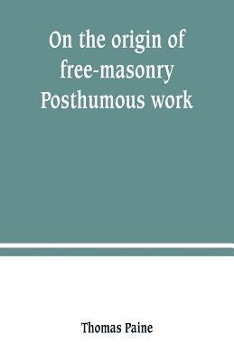 bokomslag On the origin of free-masonry. Posthumous work