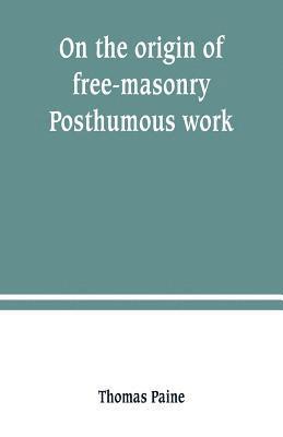 On the origin of free-masonry. Posthumous work 1