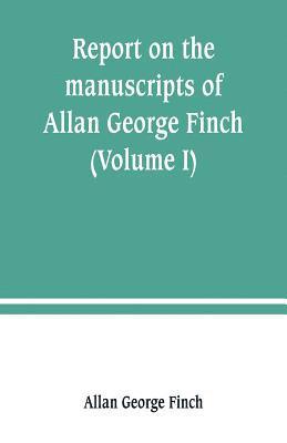 bokomslag Report on the manuscripts of Allan George Finch, esq., of Burley-on-the-Hill, Rutland (Volume I)