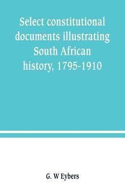 Select constitutional documents illustrating South African history, 1795-1910 1