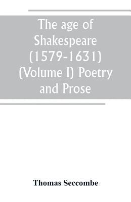 Thomas Seccombe - age of Shakespeare (1579-1631) (Volume I) Poetry and Prose, Häftad