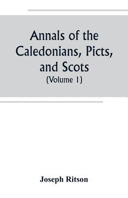 bokomslag Annals of the Caledonians, Picts, and Scots; and of Strathclyde, Cumberland, Galloway, and Murray (Volume I)