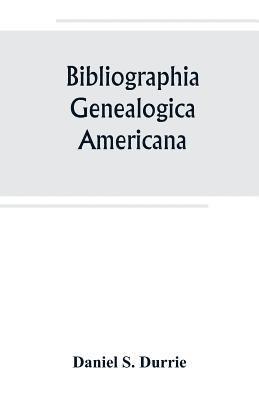 Daniel S Durrie, Daniel S. Durrie - Bibliographia genealogica americana, Häftad