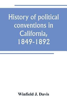 History of political conventions in California, 1849-1892 1