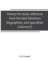 bokomslag History for ready reference, from the best historians, biographers, and specialists