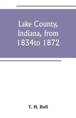 bokomslag Lake County, Indiana, from 1834 to 1872