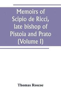 bokomslag Memoirs of Scipio de Ricci, late bishop of Pistoia and Prato, reformer of Catholicism in Tuscany under the reign of Leopold. Compiled from the autograph mss. of that prelate, and the letters of other