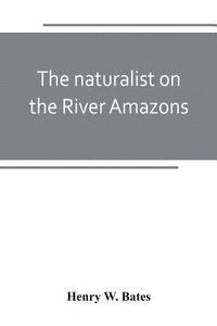 bokomslag The naturalist on the River Amazons