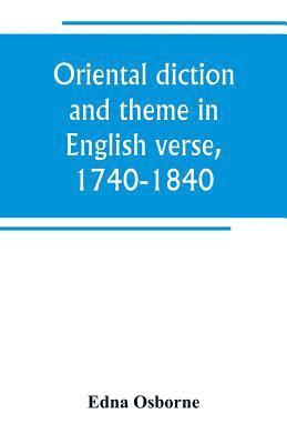 Oriental diction and theme in English verse, 1740-1840 1