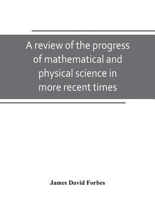 bokomslag A review of the progress of mathematical and physical science in more recent times