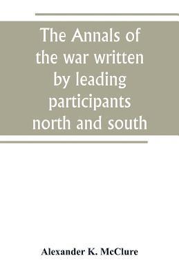 bokomslag Annals of the war written by leading participants north and south
