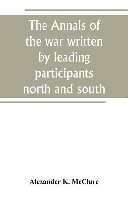 The Annals of the war written by leading participants north and south 1