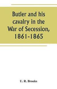 bokomslag Butler and his cavalry in the War of Secession, 1861-1865