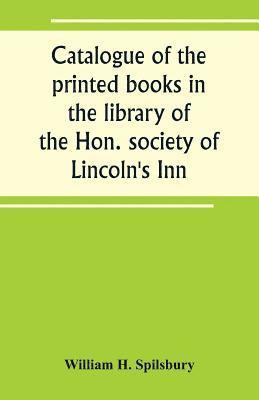 Catalogue of the printed books in the library of the Hon. society of Lincoln's Inn 1