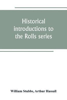 Historical introductions to the Rolls series 1