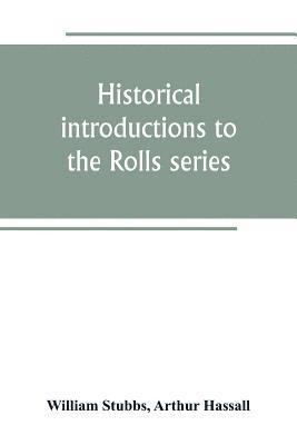 William Stubbs - Historical introductions to the Rolls series, Häftad