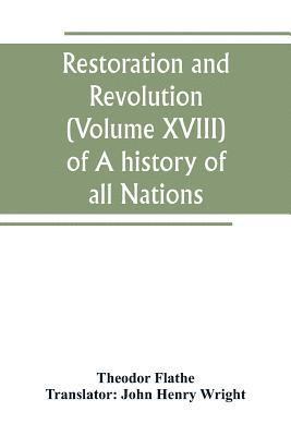 bokomslag Restoration and Revolution (Volume XVIII) of A history of all Nations