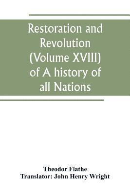Theodor Flathe - Restoration and Revolution (Volume XVIII) of A history of all Nations, Häftad