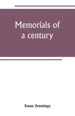 Memorials of a century. Embracing a record of individuals and events, chiefly in the early history of Bennington, Vt., and its First church 1