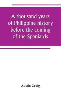 bokomslag A thousand years of Philippine history before the coming of the Spaniards