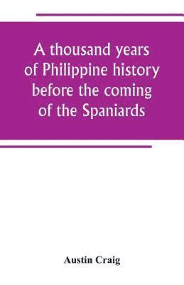bokomslag A thousand years of Philippine history before the coming of the Spaniards