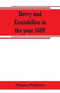 bokomslag Derry and Enniskillen in the year 1689; the story of some famous battlefields in Ulster