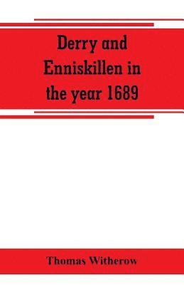 bokomslag Derry and Enniskillen in the year 1689; the story of some famous battlefields in Ulster