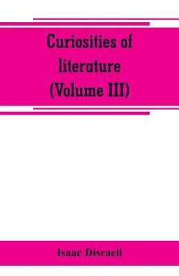 Isaac Disraeli - Curiosities of literature (Volume III), Häftad