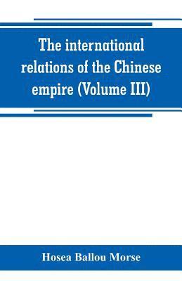 bokomslag The international relations of the Chinese empire (Volume III)