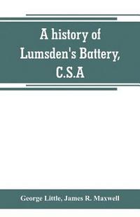 bokomslag A history of Lumsden's Battery, C.S.A