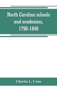 bokomslag North Carolina schools and academies, 1790-1840; a documentary history