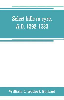 Select bills in eyre, A.D. 1292-1333 1