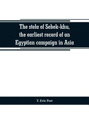 T Eric Peet, T. Eric Peet - stela of Sebek-khu, the earliest record of an Egyptian campaign in Asia, Häftad